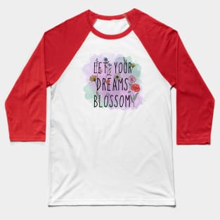 Let Your Dreams Blossom Baseball T-Shirt